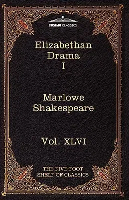 Elizabethan Drama I: The Five Foot Shelf of Classics, Vol. XLVI (in 51 Volumes)