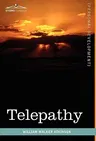 Telepathy: Its Theory, Facts, and Proof