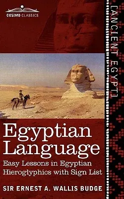 Egyptian Language: Easy Lessons in Egyptian Hieroglyphics with Sign List