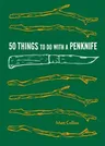 50 Things to Do with a Penknife: Cool Craftsmanship and Savvy Survival-Skill Projects (Carving Book, Gift for Nature Lovers, Hikers, Dads, and Sons)