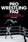 Pro Wrestling FAQ: All That's Left to Know about the World's Most Entertaining Spectacle