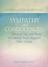 Sympathy & Condolences: What to Say and Write to Convey Your Support After a Loss