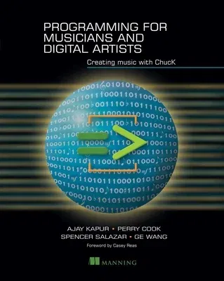 Programming for Musicians and Digital Artists: Creating Music with Chuck