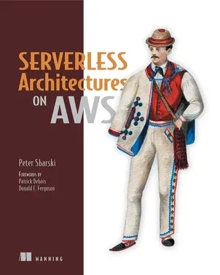 Serverless Architectures on AWS: With Examples Using AWS Lambda