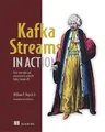 Kafka Streams in Action: Real-Time Apps and Microservices with the Kafka Streams API