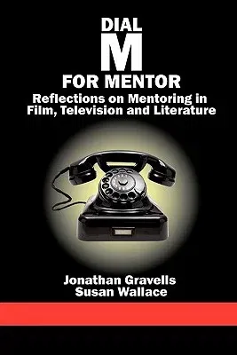 Dial M for Mentor: Reflections on Mentoring in Film, Television and Literature