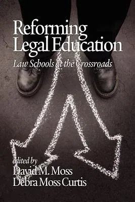 Reforming Legal Education: Law Schools at the Crossroads