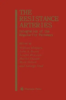 The Resistance Arteries: Integration of the Regulatory Pathways (Softcover Reprint of the Original 1st 1994)