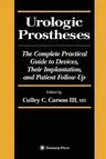 Urologic Prostheses: The Complete Practical Guide to Devices, Their Implantation, and Patient Follow Up