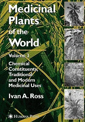 Medicinal Plants of the World, Volume 3: Chemical Constituents, Traditional and Modern Medicinal Uses