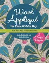 Wool Appliqué the Piece O' Cake Way: 12 Cheerful Projects - Mix Wool with Cotton & Linen