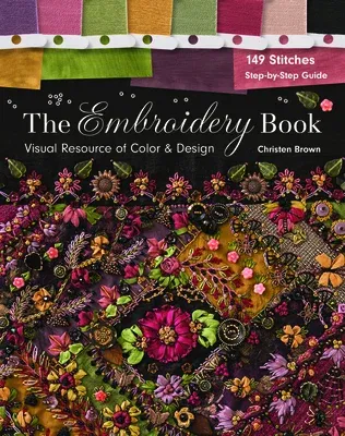 The Embroidery Book: Visual Resource of Color & Design - 149 Stitches - Step-By-Step Guide