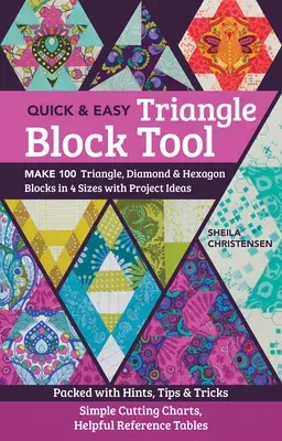 The Quick & Easy Triangle Block Tool: Make 100 Triangle, Diamond & Hexagon Blocks in 4 Sizes with Project Ideas; Packed with Hints, Tips & Tricks; Simple