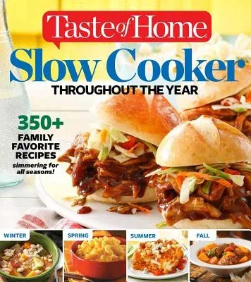 Taste of Home Slow Cooker Throughout the Year: 475+family Favorite Recipes Simmering for Every Season