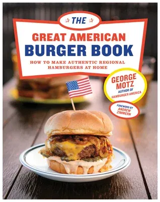 The Great American Burger Book: How to Make Authentic Regional Hamburgers at Home