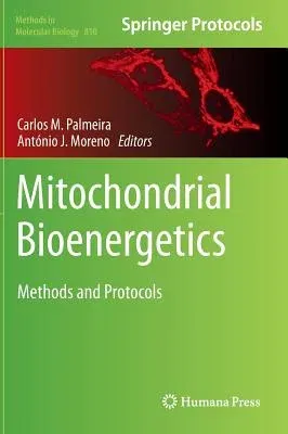 Mitochondrial Bioenergetics: Methods and Protocols (2012)