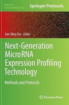 Next-Generation Microrna Expression Profiling Technology: Methods and Protocols (2012)