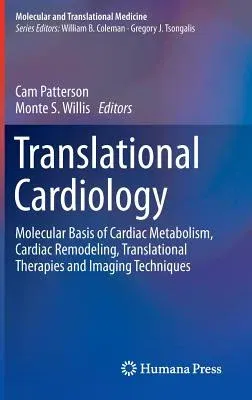 Translational Cardiology: Molecular Basis of Cardiac Metabolism, Cardiac Remodeling, Translational Therapies and Imaging Techniques (2012)