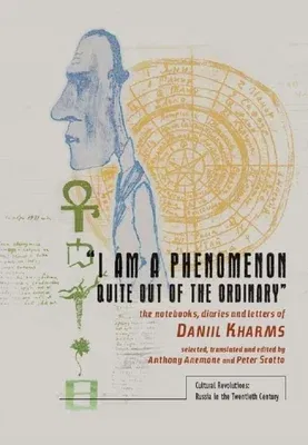 "I Am a Phenomenon Quite Out of the Ordinary": The Notebooks, Diaries and Letters of Daniil Kharms