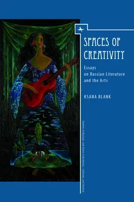 Spaces of Creativity: Essays on Russian Literature and the Arts