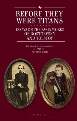 Before They Were Titans: Essays on the Early Works of Dostoevsky and Tolstoy