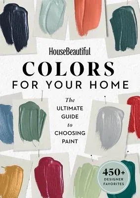 House Beautiful Colors for Your Home: The Ultimate Guide to Choosing Paint (Revised)