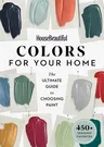 House Beautiful Colors for Your Home: The Ultimate Guide to Choosing Paint (Revised)