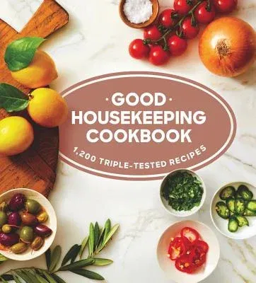 Good Housekeeping Cookbook: 1,200 Triple-Tested Recipes