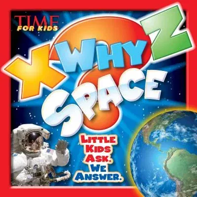 X-Why-Z Space: Kids Ask. We Answer (a Time for Kids Book)