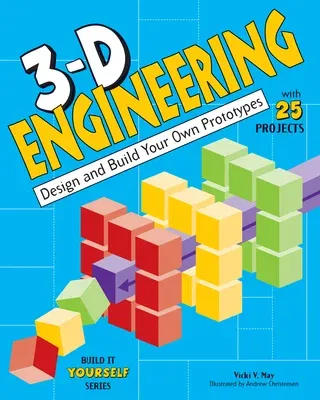 3-D Engineering: Design and Build Your Own Prototypes