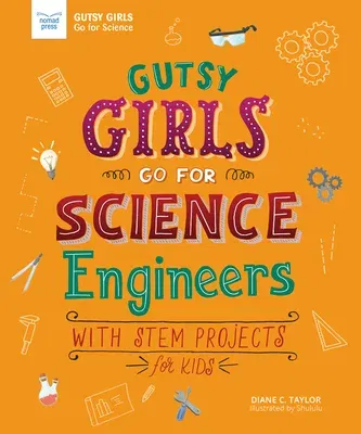 Gutsy Girls Go for Science: Engineers: With STEM Projects for Kids