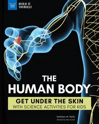 The Human Body: Get Under the Skin with Science Activities for Kids