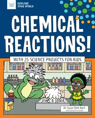 Chemical Reactions!: With 25 Science Projects for Kids