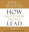 How Successful People Lead: Taking Your Influence to the Next Level