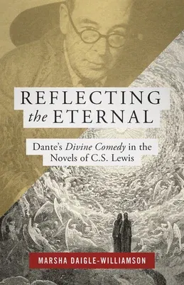 Reflecting the Eternal: Dante's Divine Comedy in the Novels of C.S. Lewis