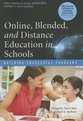 Online, Blended, and Distance Education in Schools: Building Successful Programs