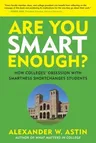 Are You Smart Enough?: How Colleges' Obsession with Smartness Shortchanges Students