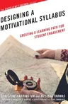 Designing a Motivational Syllabus: Creating a Learning Path for Student Engagement