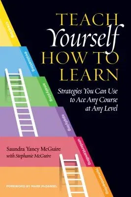 Teach Yourself How to Learn: Strategies You Can Use to Ace Any Course at Any Level