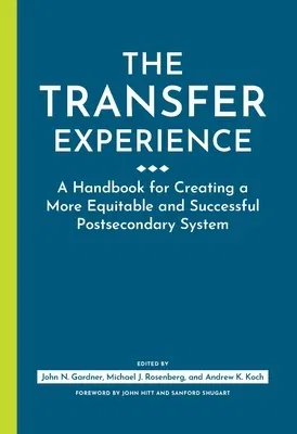 The Transfer Experience: A Handbook for Creating a More Equitable and Successful Postsecondary System