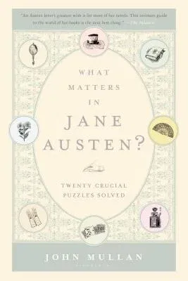 What Matters in Jane Austen?: Twenty Crucial Puzzles Solved