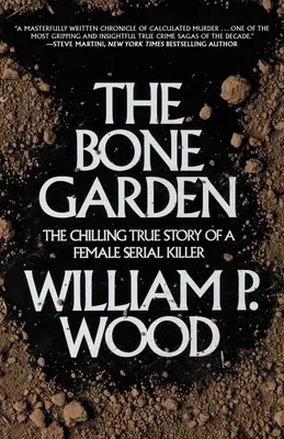 The Bone Garden: The Chilling True Story of a Female Serial Killer