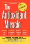 The Antioxidant Miracle: Your Complete Plan for Total Health and Healing