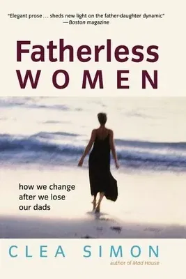 Fatherless Women: How We Change After We Lose Our Dads