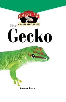 The Gecko: An Owner's Guide to a Happy Healthy Pet