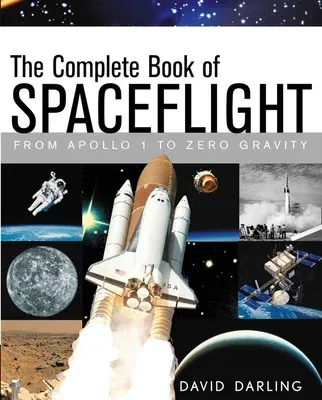 The Complete Book of Spaceflight: From Apollo 1 to Zero Gravity