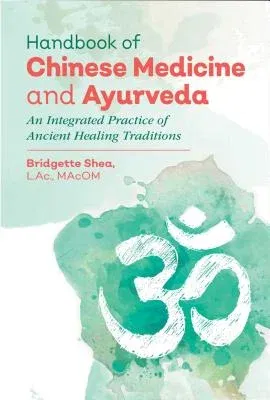 Handbook of Chinese Medicine and Ayurveda: An Integrated Practice of Ancient Healing Traditions