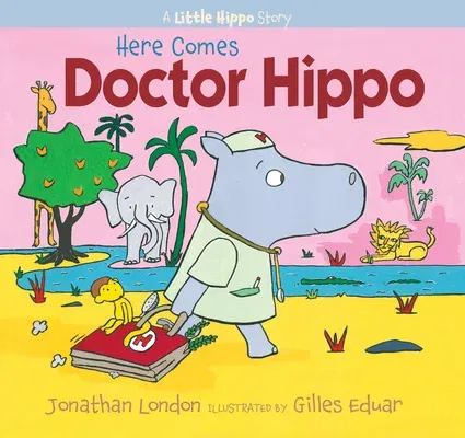 Here Comes Doctor Hippo: A Little Hippo Story