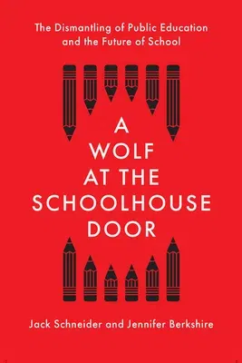 A Wolf at the Schoolhouse Door: The Dismantling of Public Education and the Future of School