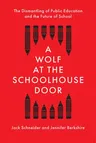 A Wolf at the Schoolhouse Door: The Dismantling of Public Education and the Future of School